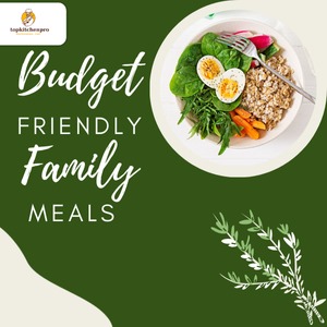 Family , budget friendly family meals