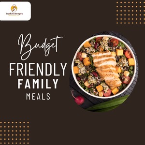 Family , budget friendly family meals