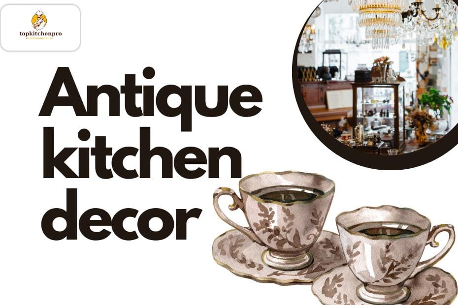 Antique kitchen decoration creates timeless charm with rustic finishes, vintage details, and elegant old world style. antique kitchen, vintage decor, rustic kitchen ideas, old-style kitchen, traditional kitchen design